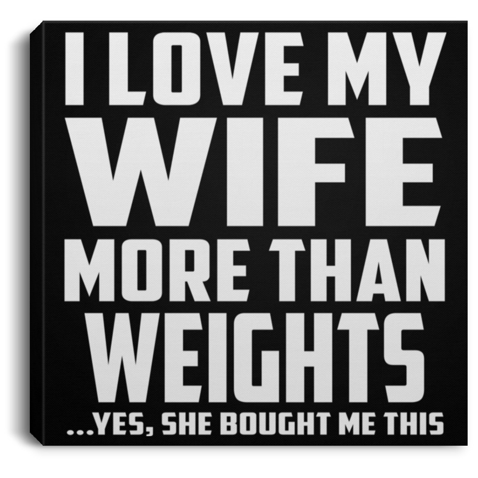 I Love My Wife More Than Weights - Canvas Square