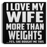 I Love My Wife More Than Weights - Canvas Square