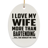I Love My Wife More Than Bartending - Oval Ornament
