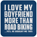 I Love My Boyfriend More Than Road Biking - Drink Coaster