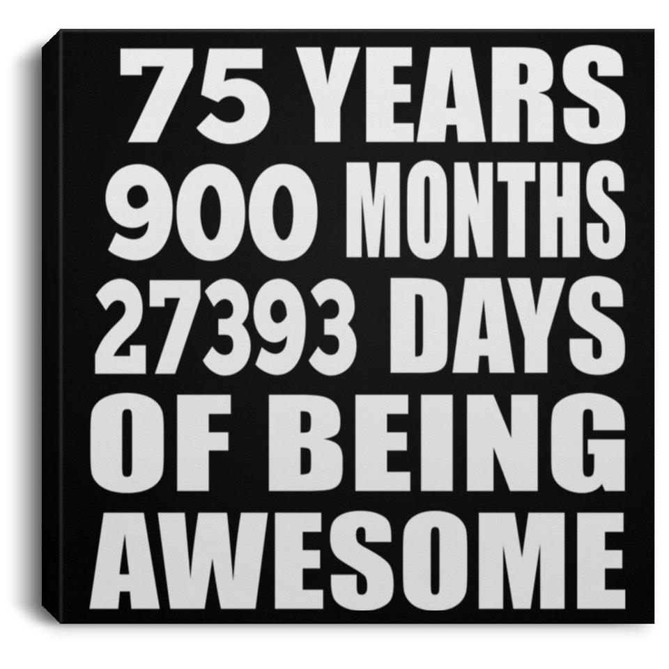 75th Birthday 75 Years 900 Months 27393 Days Of Awesome - Canvas Square