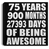 75th Birthday 75 Years 900 Months 27393 Days Of Awesome - Canvas Square