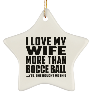 I Love My Wife More Than Bocce Ball - Star Ornament