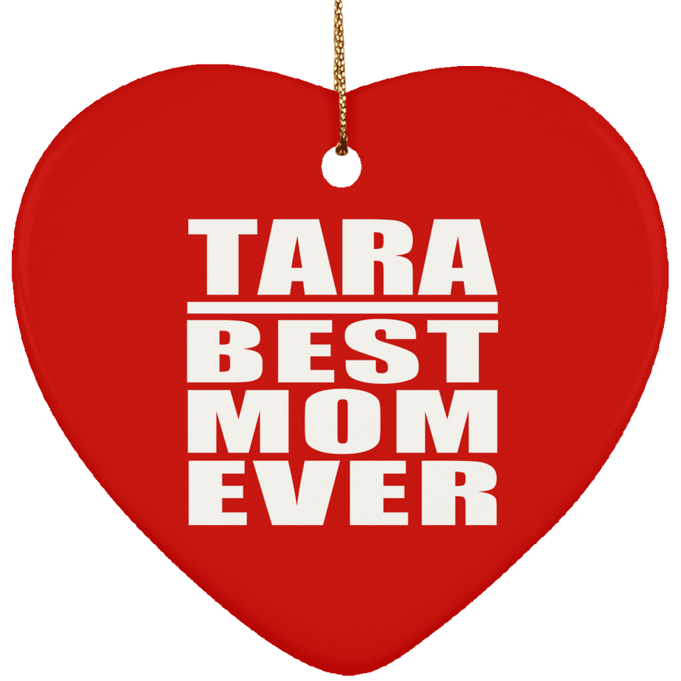 Tara Best Mom Ever - Heart Ornament