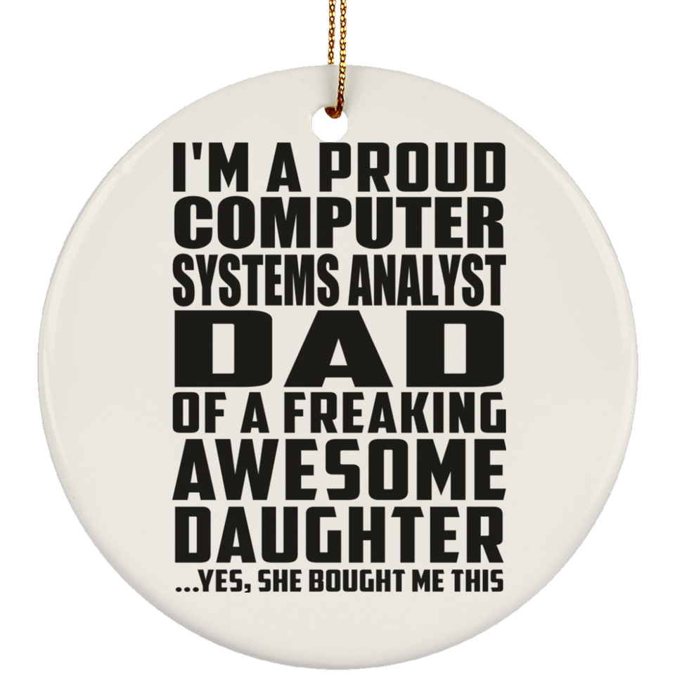 Proud Computer Systems Analyst Dad Of Awesome Daughter - Circle Ornament