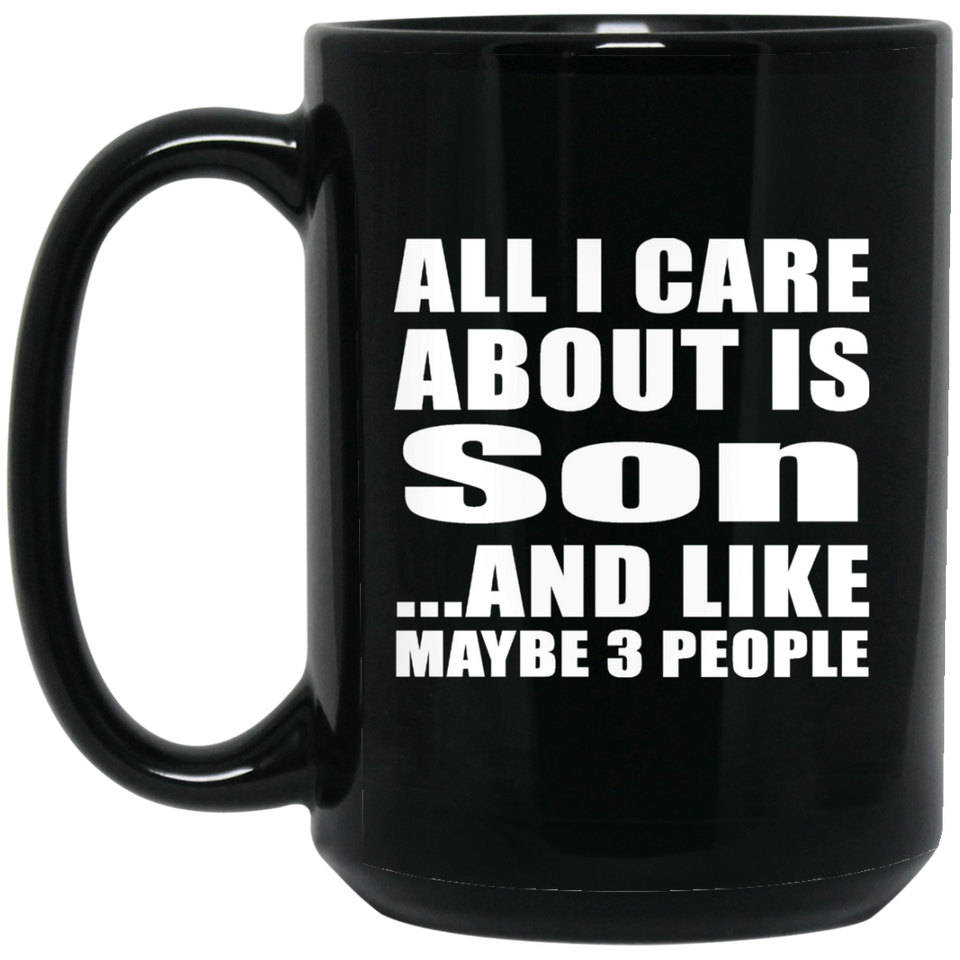 All I Care About Is Son - 15 Oz Coffee Mug Black
