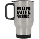 Mom Wife Psychiatrist - Silver Travel Mug