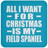 All I Want For Christmas Is My Field Spaniel - Coaster