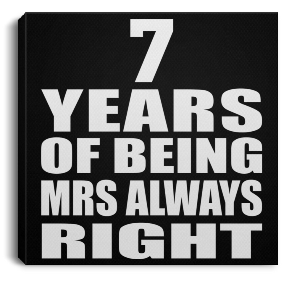 7th Anniversary 7 Years of Being Mrs Always Right - Canvas Square