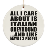 All I Care About Is Italian Greyhound - Circle Ornament