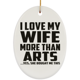 I Love My Wife More Than Arts - Oval Ornament