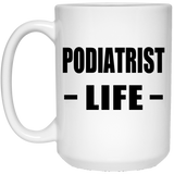 Podiatrist Life - 15oz Coffee Mug