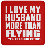 I Love My Husband More Than Flying - Drink Coaster