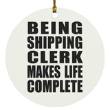 Being Shipping Clerk Makes Life Complete - Circle Ornament