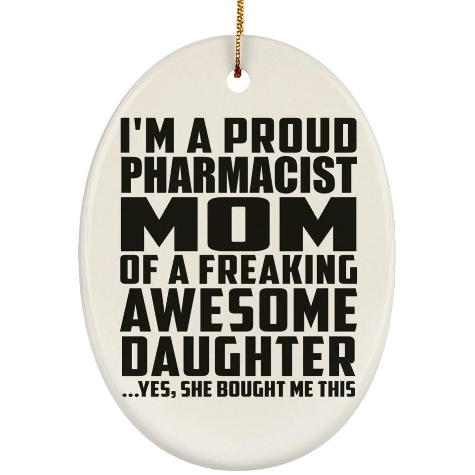 Proud Pharmacist Mom Of Awesome Daughter - Oval Ornament
