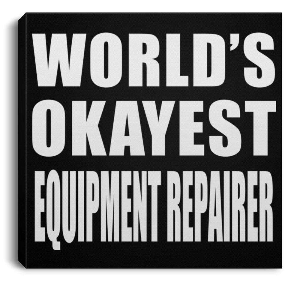 World's Okayest Equipment Repairer - Canvas Square