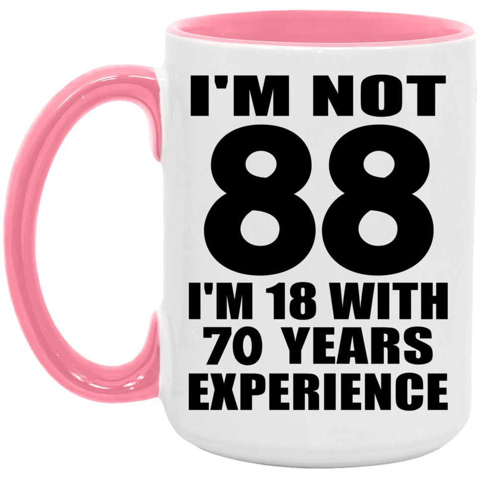 88th Birthday I'm Not 88 I'm 18 With 70 Years Experience - 15oz Accent Mug Pink