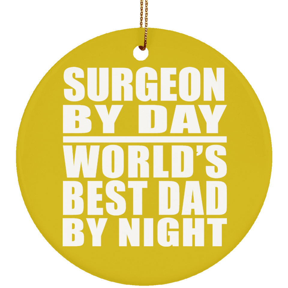 Surgeon By Day World's Best Dad By Night - Circle Ornament