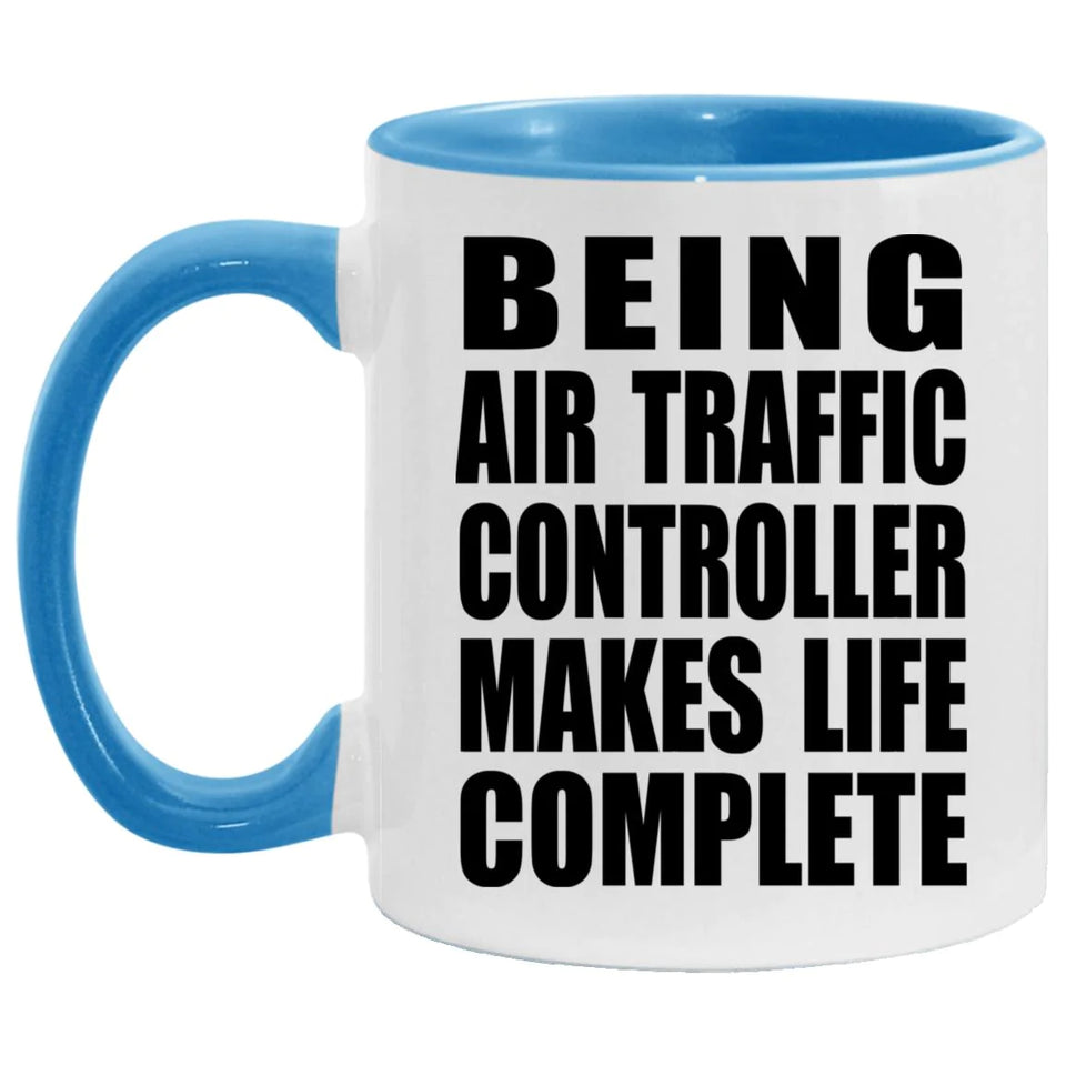 Being Air Traffic Controller Makes Life Complete - 11oz Accent Mug Blue