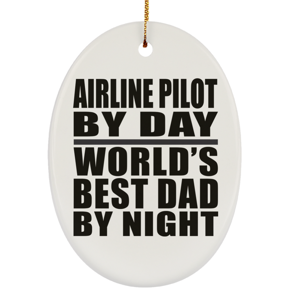 Airline Pilot By Day World's Best Dad By Night - Oval Ornament