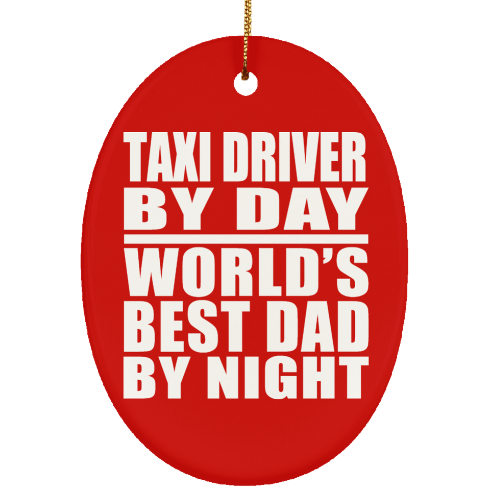 Taxi Driver By Day World's Best Dad By Night - Oval Ornament