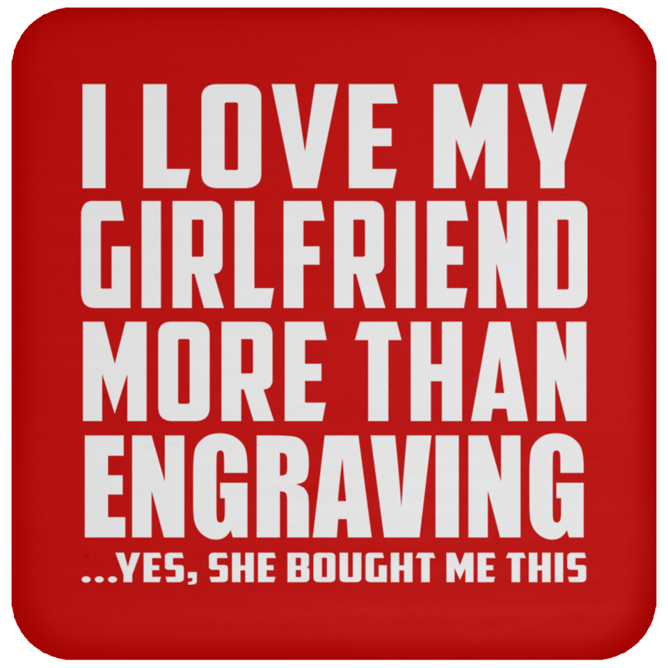 I Love My Girlfriend More Than Engraving - Drink Coaster