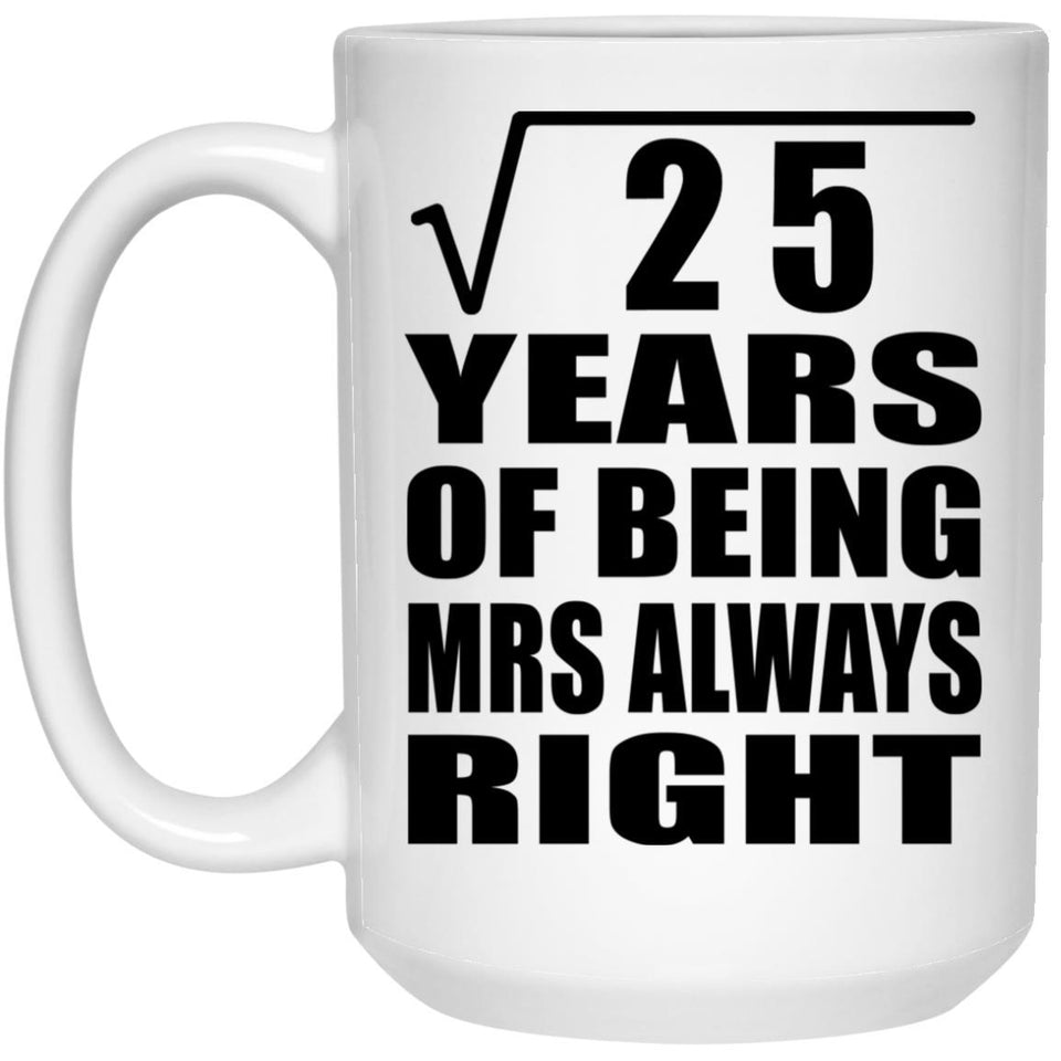 5th Anniversary Square Root of 25 Years Mrs Always Right - 15oz Coffee Mug