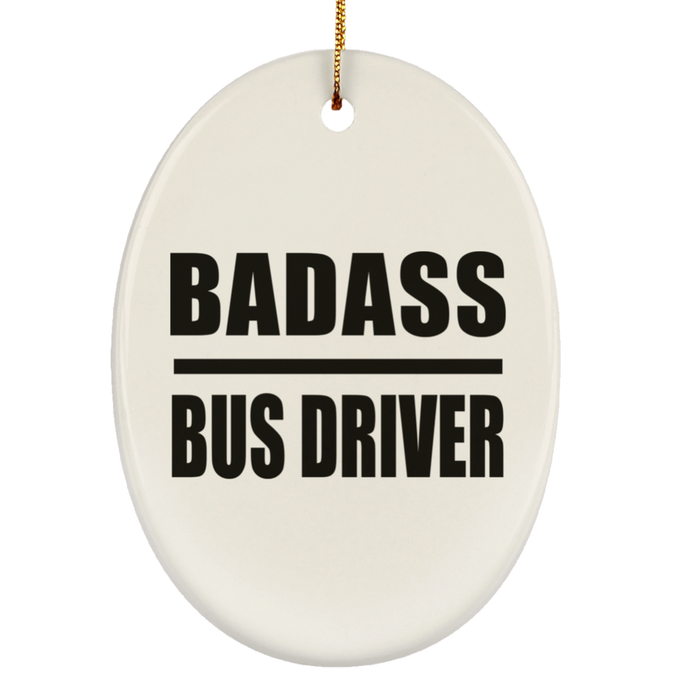 Badass Bus Driver - Oval Ornament