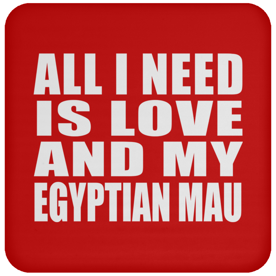 All I Need Is Love And My Egyptian Mau - Drink Coaster