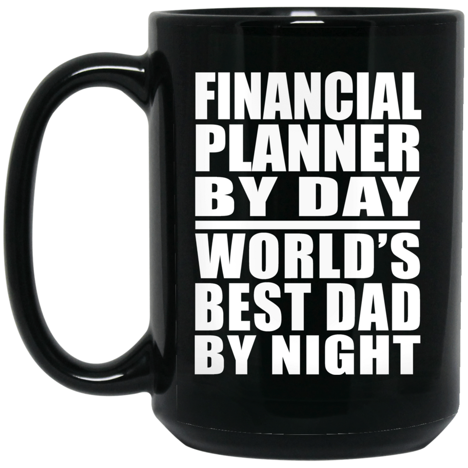 Financial Planner By Day World's Best Dad By Night - 15 Oz Coffee Mug Black