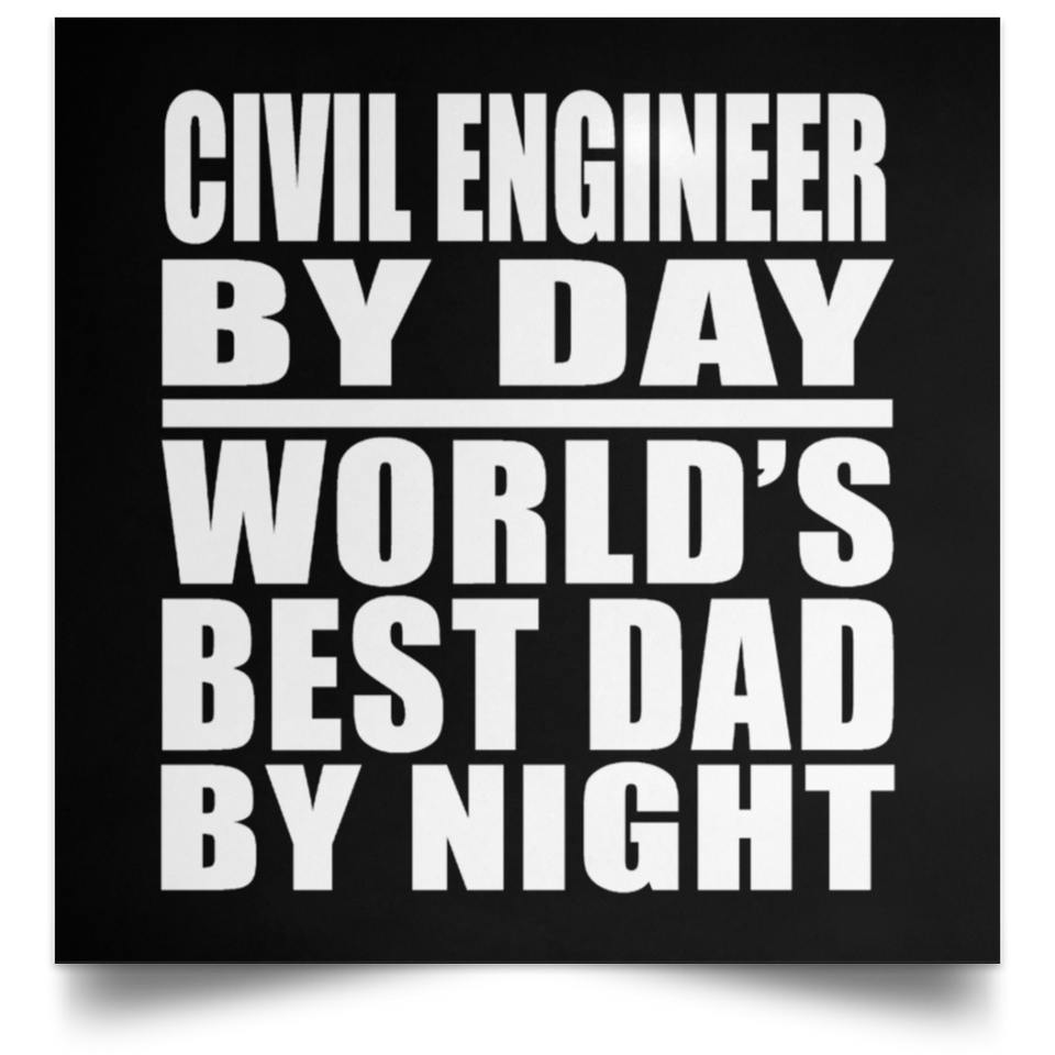 Civil Engineer By Day World's Best Dad By Night - Poster Square