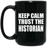 Keep Calm and Trust The Historian - 15oz Coffee Mug Black
