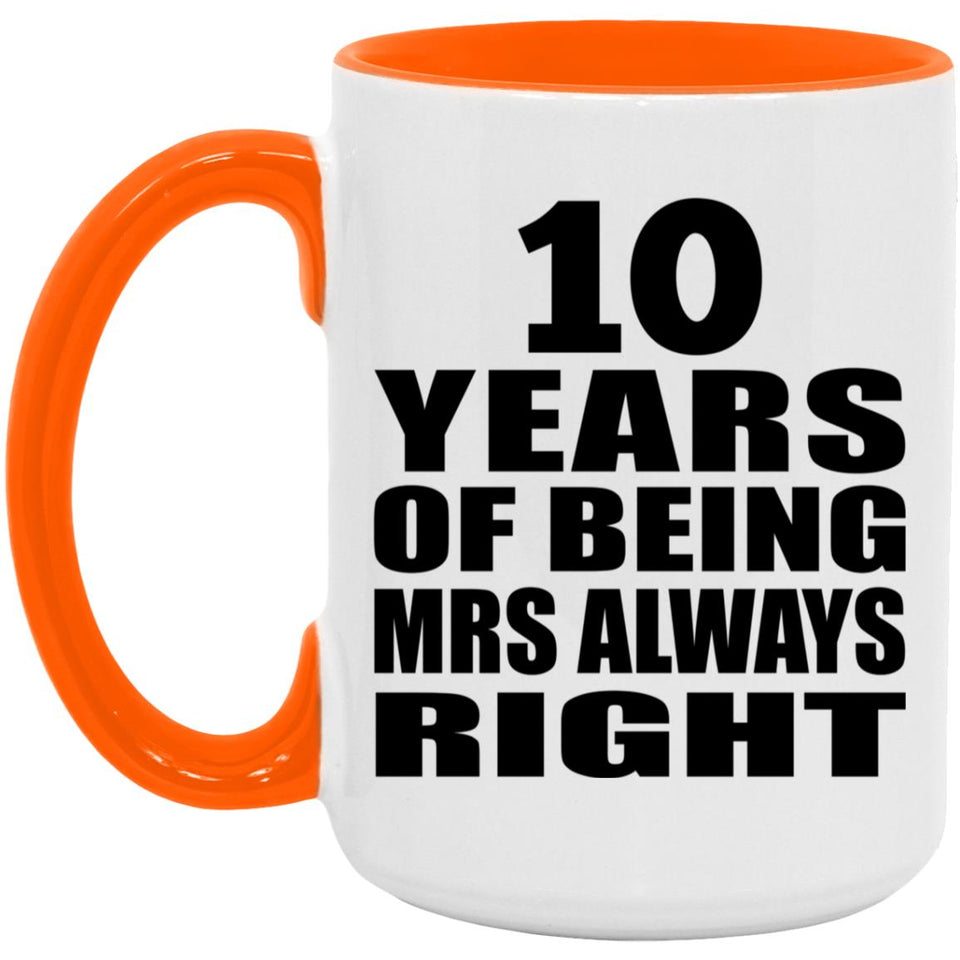 10th Anniversary 10 Years of Being Mrs Always Right - 15oz Accent Mug Orange