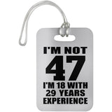 47th Birthday I'm Not 47 I'm 18 With 29 Years Experience - Luggage Bag Tag