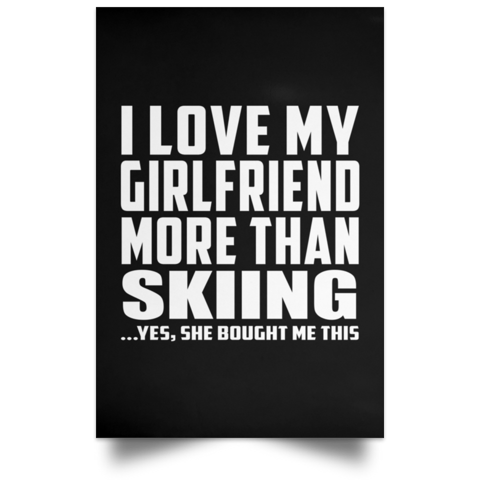I Love My Girlfriend More Than Skiing - Poster Portrait