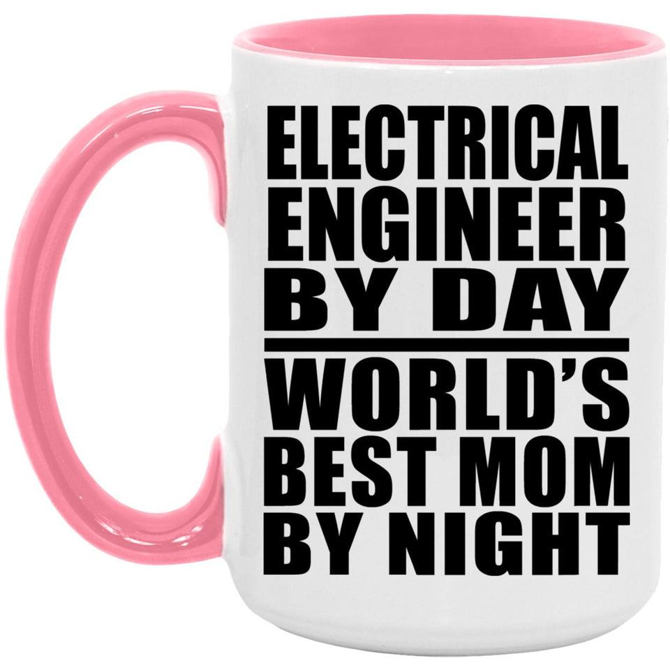 Electrical Engineer By Day World's Best Mom By Night - 15oz Accent Mug Pink