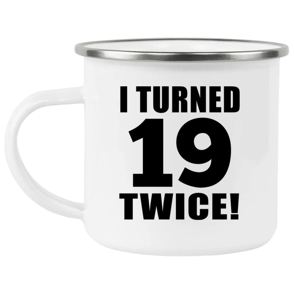 38th Birthday I Turned 19 Twice - 12oz Camping Mug