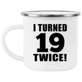 38th Birthday I Turned 19 Twice - 12oz Camping Mug