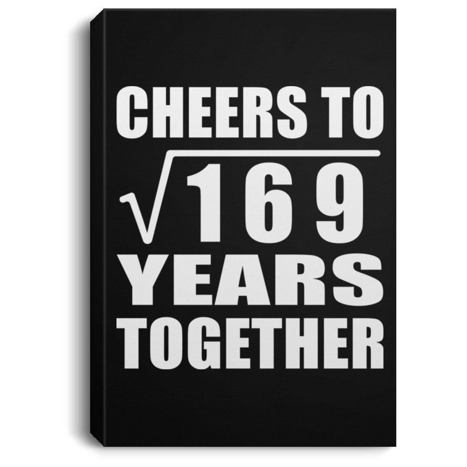 13th Anniversary Cheers To Square Root of 169 Years Together - Canvas Portrait
