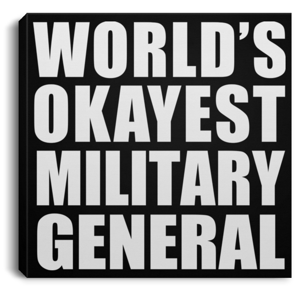 World's Okayest Military General - Canvas Square