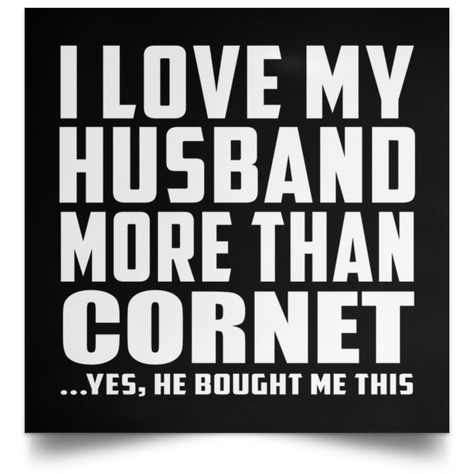 I Love My Husband More Than Cornet - Poster Square