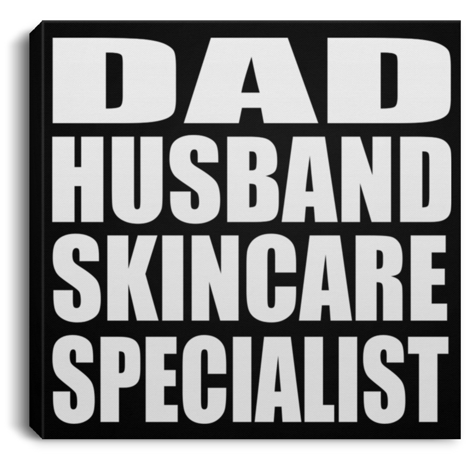 Dad Husband Skincare Specialist - Canvas Square