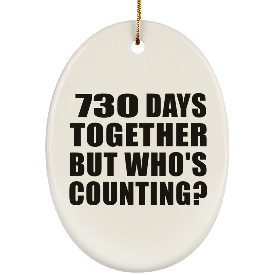 2nd Anniversary 730 Days Together But Who's Counting - Oval Ornament