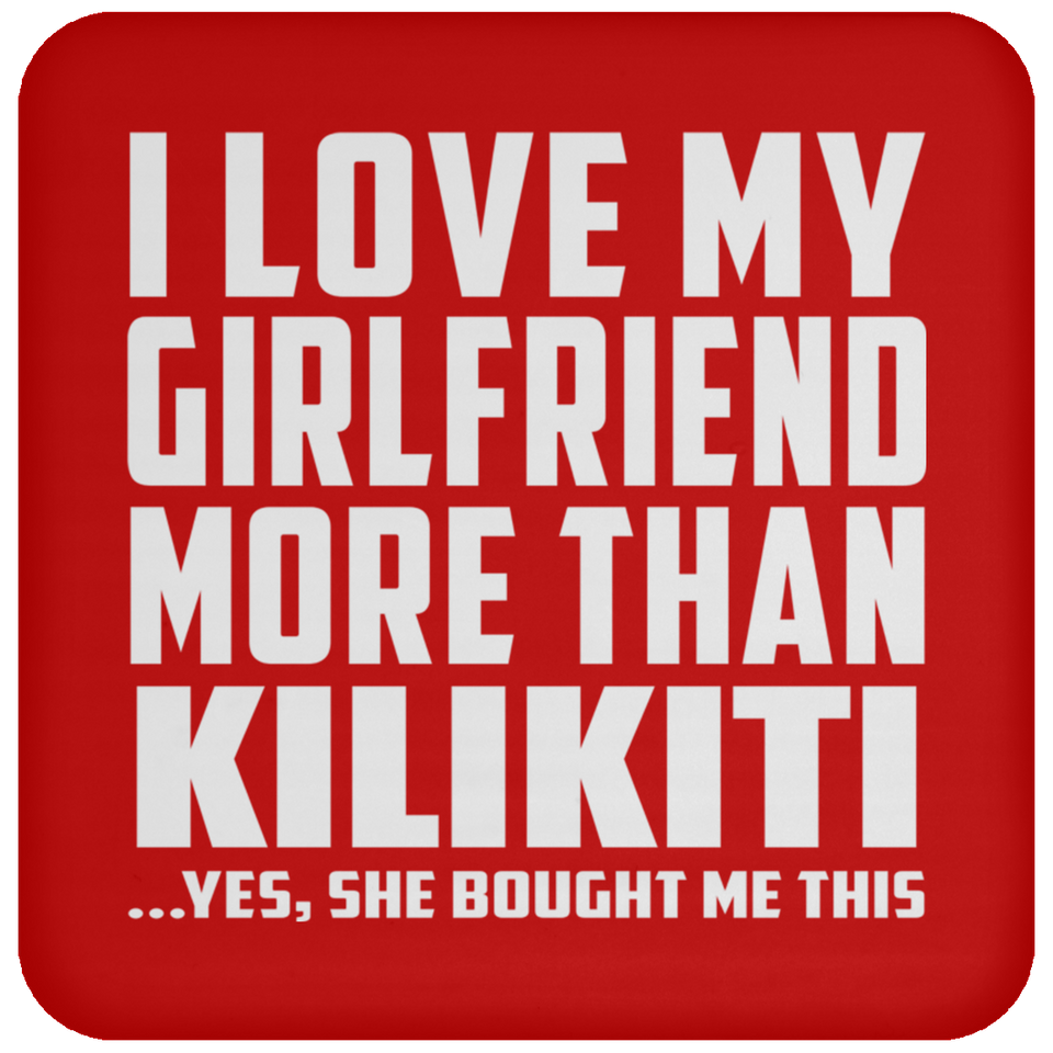 I Love My Girlfriend More Than Kilikiti - Drink Coaster