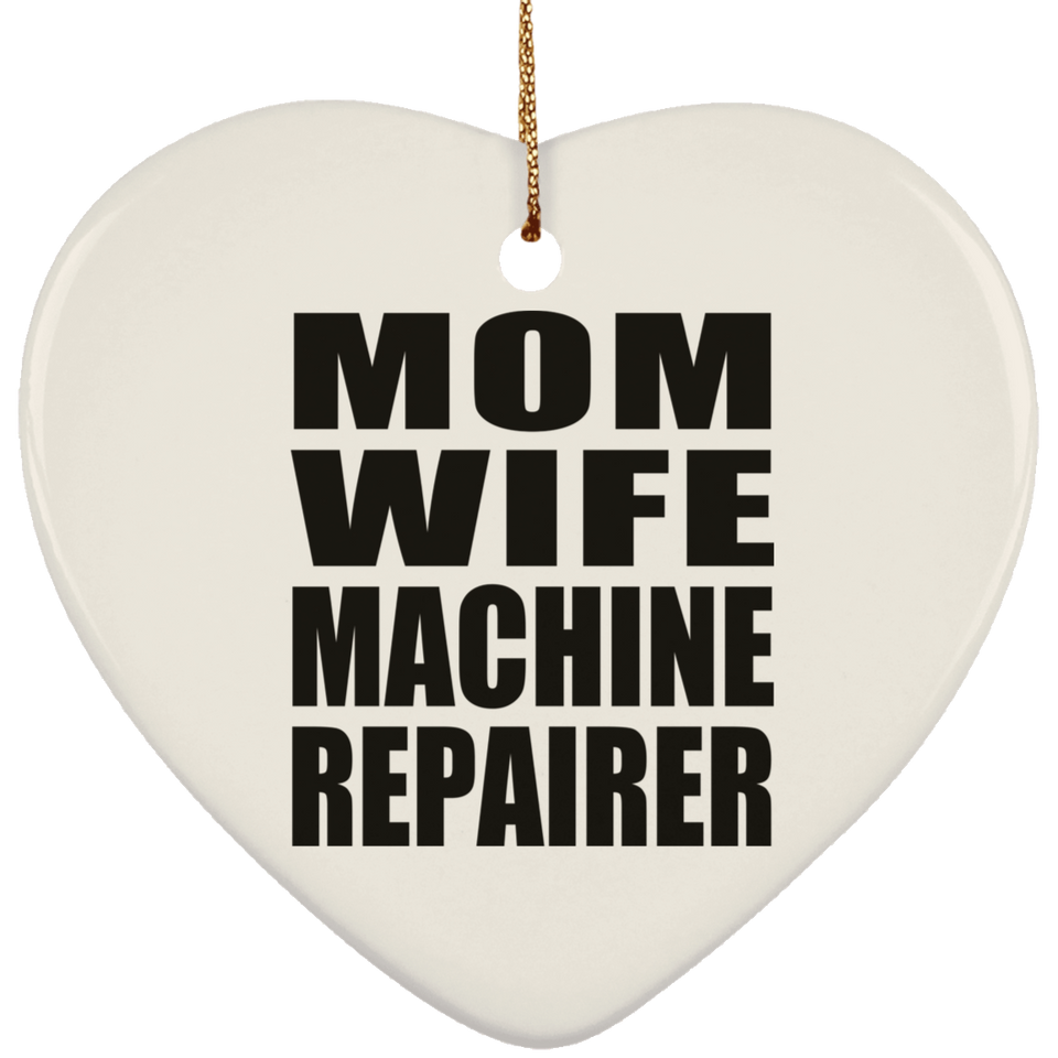 Mom Wife Machine Repairer - Heart Ornament