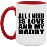All I Need Is Love And My Daddy - 15oz Accent Mug Red