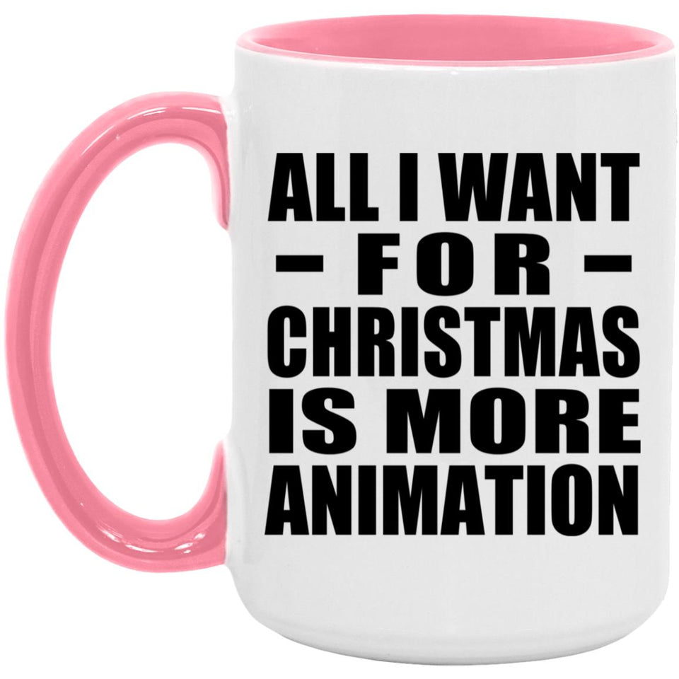 All I Want For Christmas Is More Animation - 15oz Accent Mug Pink