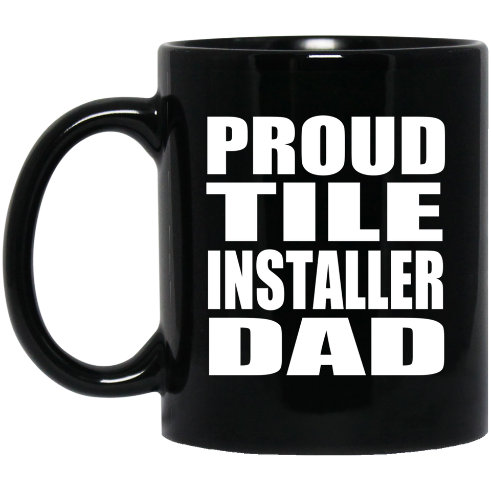 Proud Tile Installer Dad - 11oz Coffee Mug Black