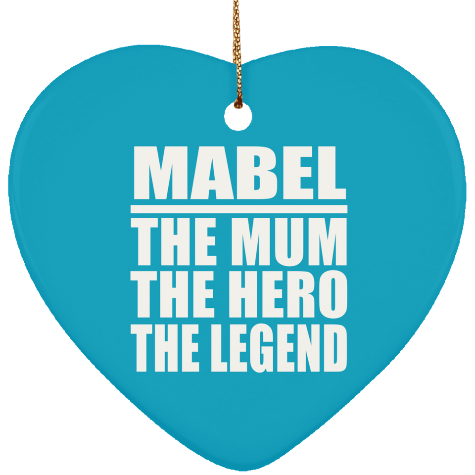 Mabel The Mum The Hero The Legend - Heart Ornament