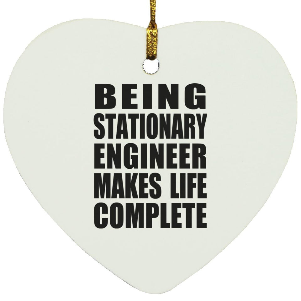 Being Stationary Engineer Makes Life Complete - Heart Ornament